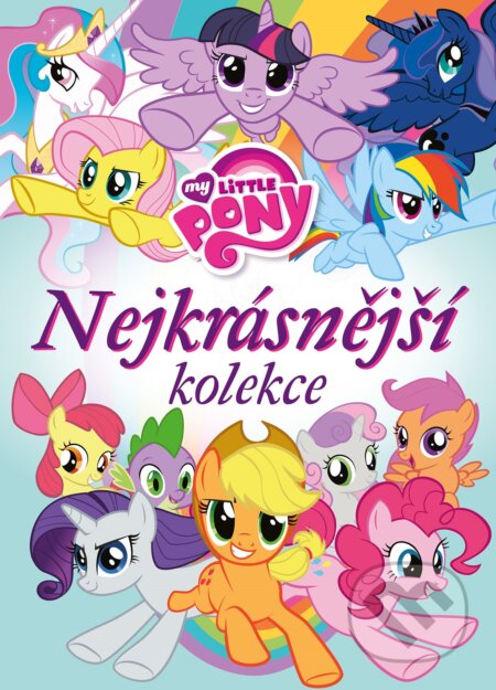 Kniha: My Little Pony: Nejkrásnější kolekce (Egmont ČR). Egmont ČR, 2017 Kniha: My Little Pony: Nejkrásnější kolekce (Egmont ČR). Egmont ČR, 2017