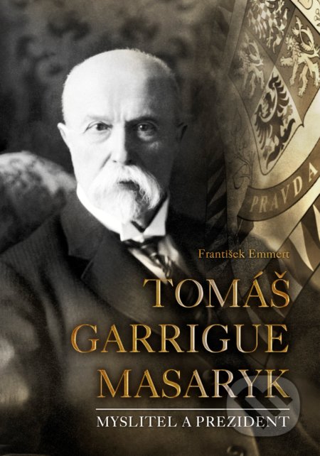 Kniha: Tomáš Garrigue Masaryk (František Emmert). CPRESS, 2017 Kniha: Tomáš Garrigue Masaryk (František Emmert). CPRESS, 2017