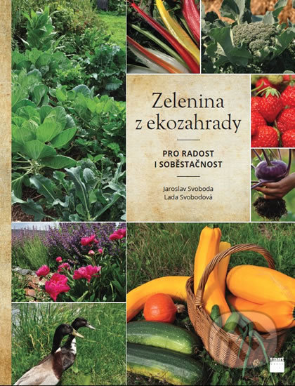 Kniha: Zelenina z ekozahrady (Jaroslav Svoboda a Lada Svobodová). Smart Press, 2018 Kniha: Zelenina z ekozahrady (Jaroslav Svoboda a Lada Svobodová). Smart Press, 2018