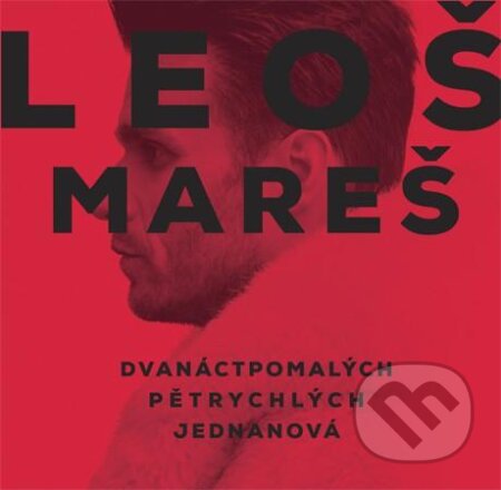 Leoš Mareš: Dvanáctpomalých Pětrychlých Jednanová - Leoš Mareš, Universal Music, 2017