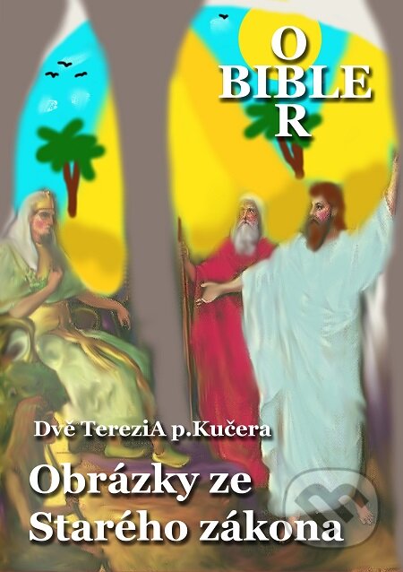E-kniha: Obrázky ze Starého zákona (Dvě Terezi A p.Kučera). E-knihy jedou E-kniha: Obrázky ze Starého zákona (Dvě Terezi A p.Kučera). E-knihy jedou