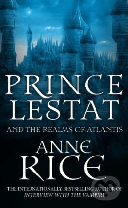Kniha: Prince Lestat and the Realms of Atlantis (Anne Rice). Arrow Books, 2017 Kniha: Prince Lestat and the Realms of Atlantis (Anne Rice). Arrow Books, 2017