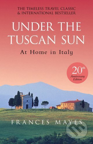 Kniha: Under the Tuscan Sun (Frances Mayes). Bantam Press, 2016 Kniha: Under the Tuscan Sun (Frances Mayes). Bantam Press, 2016