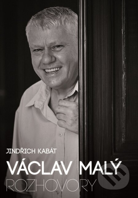 Kniha: Václav Malý: rozhovory (Jindřich Kabát a Václav Malý). XYZ, 2017 Kniha: Václav Malý: rozhovory (Jindřich Kabát a Václav Malý). XYZ, 2017