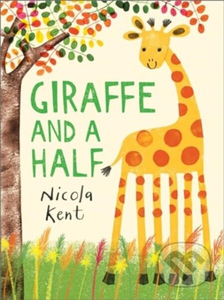 Kniha: Giraffe and a Half (Nicola Kent). Andersen, 2024 Kniha: Giraffe and a Half (Nicola Kent). Andersen, 2024