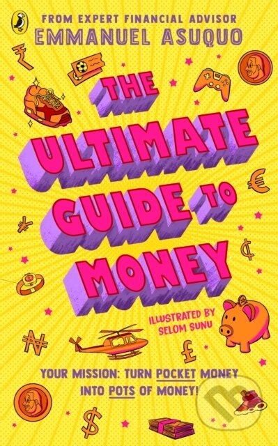 Kniha: The Ultimate Guide to Money (Emmanuel Asuquo). Puffin Books, 2024 Kniha: The Ultimate Guide to Money (Emmanuel Asuquo). Puffin Books, 2024