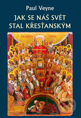 Kniha: Jak se náš svět stal křesťanským (Paul Veyne). Rybka Publishers, 2024 Kniha: Jak se náš svět stal křesťanským (Paul Veyne). Rybka Publishers, 2024