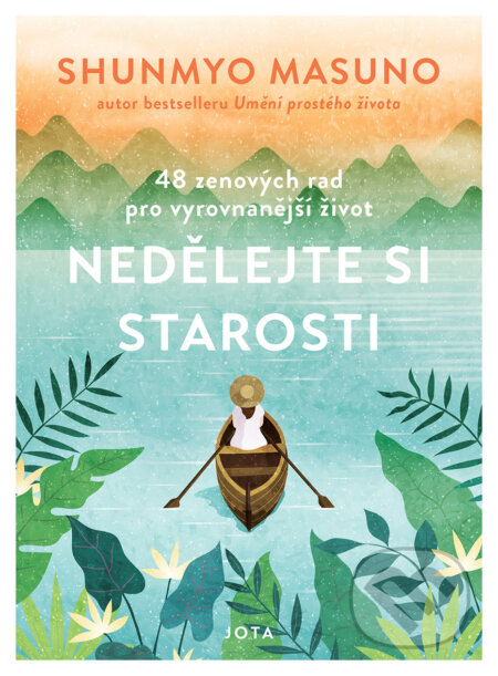 E-kniha: Nedělejte si starosti (Shunmyo Masuno). Jota, 2024 E-kniha: Nedělejte si starosti (Shunmyo Masuno). Jota, 2024