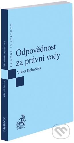 Kniha: Odpovědnost za právní vady (Viktor Kolmačka). C. H. Beck, 2024 Kniha: Odpovědnost za právní vady (Viktor Kolmačka). C. H. Beck, 2024