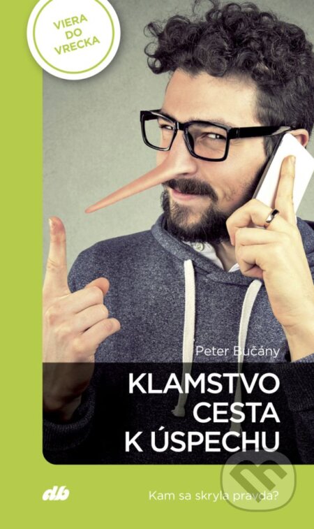 Kniha: Klamstvo - cesta k úspechu (Peter Bučány). Don Bosco, 2024 Kniha: Klamstvo - cesta k úspechu (Peter Bučány). Don Bosco, 2024