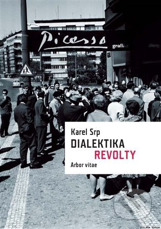 Kniha: Dialektika revolty / Vliv díla Pabla Picassa v Čechách (Karel Srp). Arbor vitae, 2024 Kniha: Dialektika revolty / Vliv díla Pabla Picassa v Čechách (Karel Srp). Arbor vitae, 2024