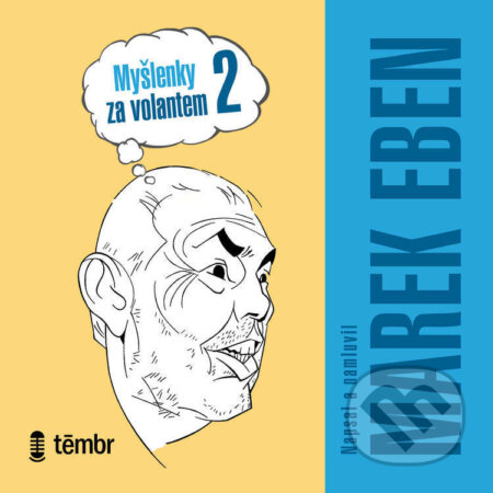 Audiokniha: Myšlenky za volantem 2 (Marek Eben). Témbr, 2024 Audiokniha: Myšlenky za volantem 2 (Marek Eben). Témbr, 2024