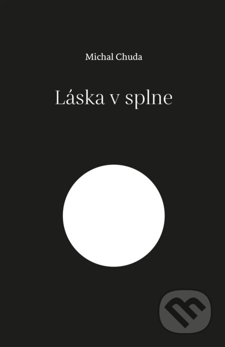Kniha: Láska v splne (Michal Chuda). Postoj Media, 2024 Kniha: Láska v splne (Michal Chuda). Postoj Media, 2024