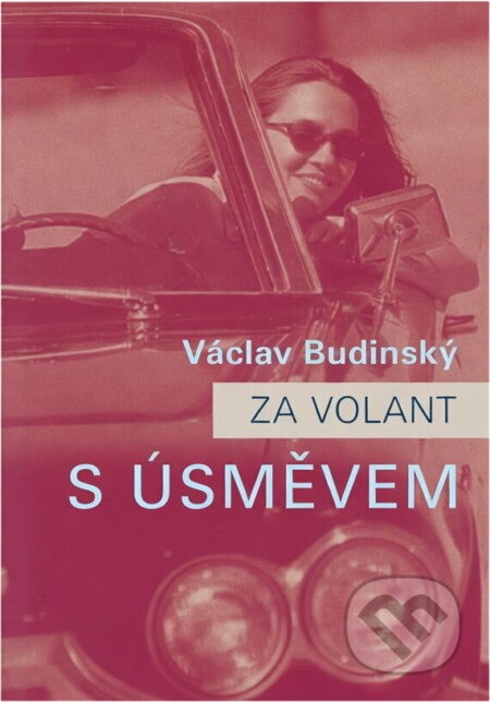 Kniha: Za volant s úsměvem (Václav Budinský). Agentura Lucie, 2008 Kniha: Za volant s úsměvem (Václav Budinský). Agentura Lucie, 2008