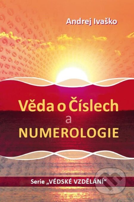 Kniha: Věda o číslech a numerologie (Andrej Ivaško). Holík Jaroslav, 2024 Kniha: Věda o číslech a numerologie (Andrej Ivaško). Holík Jaroslav, 2024