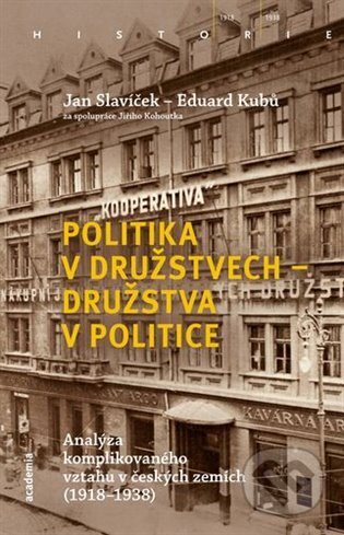 Kniha: Politika v družstvech - družstva v politice (Eduard Kubů). Academia, 2024 Kniha: Politika v družstvech - družstva v politice (Eduard Kubů). Academia, 2024
