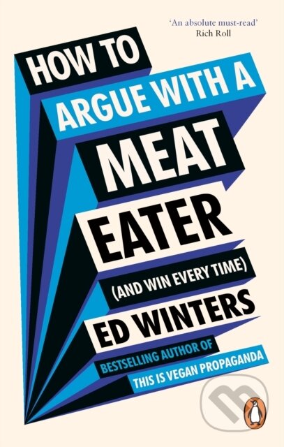 Kniha: How to Argue With a Meat Eater (And Win Every Time) (Ed Winters). Ebury Publishing, 2024 Kniha: How to Argue With a Meat Eater (And Win Every Time) (Ed Winters). Ebury Publishing, 2024