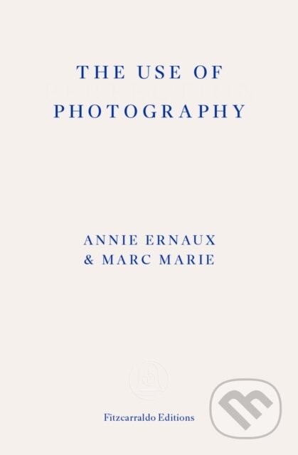 Kniha: The Use of Photography (Annie Ernaux). Fitzcarraldo Editions, 2024 Kniha: The Use of Photography (Annie Ernaux). Fitzcarraldo Editions, 2024