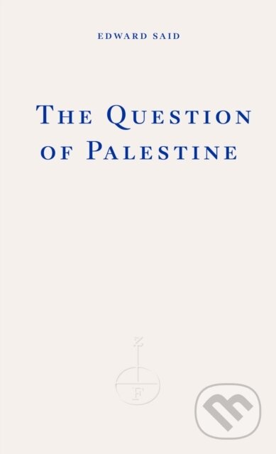 Kniha: The Question of Palestine (Edward W. Said). Fitzcarraldo Editions, 2024 Kniha: The Question of Palestine (Edward W. Said). Fitzcarraldo Editions, 2024