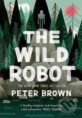 Kniha: The Wild Robot (Peter Brown). Bonnier Books, 2018 Kniha: The Wild Robot (Peter Brown). Bonnier Books, 2018