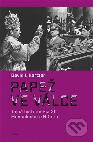 Kniha: Papež ve válce (David I. Kertzer). Kalich, 2024 Kniha: Papež ve válce (David I. Kertzer). Kalich, 2024