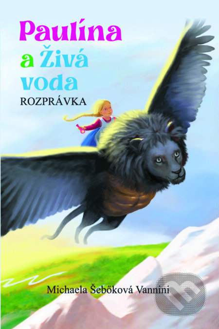 Kniha: Paulína a Živá voda (Michaela Šebőková Vannini). Michaela Šebőková Vannini, 2024 Kniha: Paulína a Živá voda (Michaela Šebőková Vannini). Michaela Šebőková Vannini, 2024