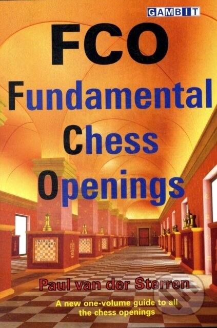 Kniha: FCO - Fundamental Chess Openings (Paul van der Sterren). , 2009 Kniha: FCO - Fundamental Chess Openings (Paul van der Sterren). , 2009