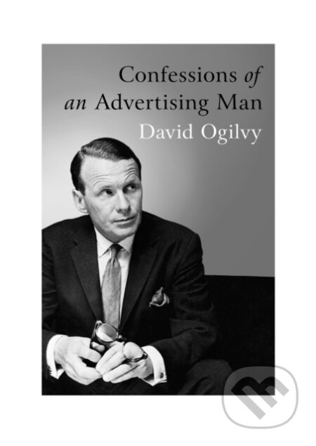 Kniha: Confessions of an Advertising Man (David Ogilvy). Southbank Publishing, 2011 Kniha: Confessions of an Advertising Man (David Ogilvy). Southbank Publishing, 2011
