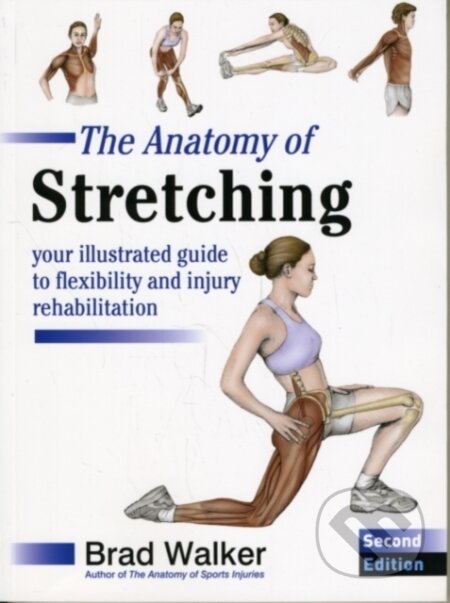 Kniha: Anatomy Of Stretching 2Nd Edt (Brad Walker). , 2011 Kniha: Anatomy Of Stretching 2Nd Edt (Brad Walker). , 2011
