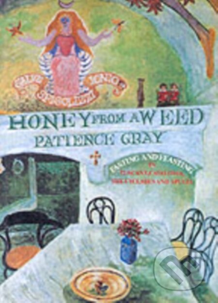 Kniha: Honey From A Weed Fasting And Feasting (Patience Gray). , 2001 Kniha: Honey From A Weed Fasting And Feasting (Patience Gray). , 2001