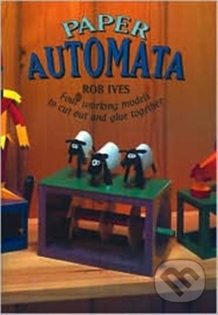 Kniha: Paper Automata (Rob Ives). Tarquin Publications, 1998 Kniha: Paper Automata (Rob Ives). Tarquin Publications, 1998