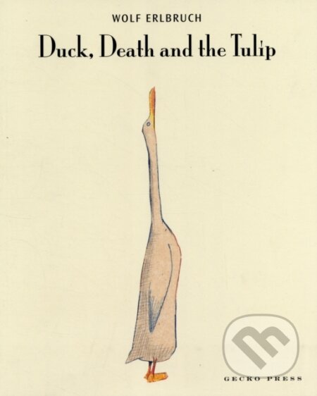 Kniha: Duck, Death and the Tulip (Wolf Erlbruch). Gecko, 2008 Kniha: Duck, Death and the Tulip (Wolf Erlbruch). Gecko, 2008