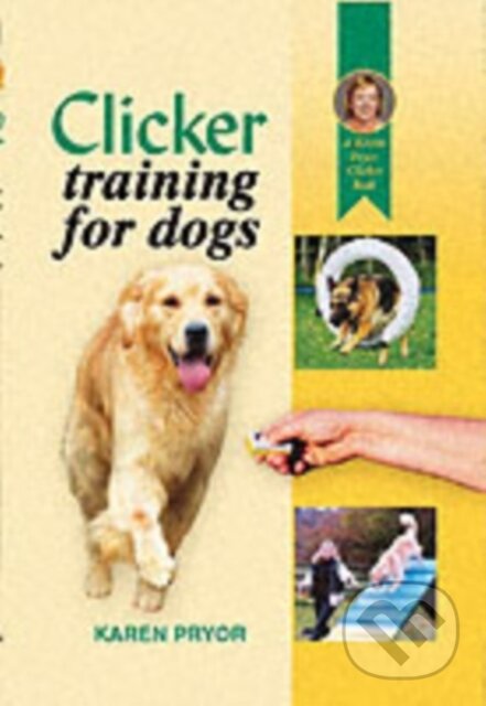 Kniha: Clicker Training for Dogs (Karen Pryor). Ringpress Books Ltd, 2002 Kniha: Clicker Training for Dogs (Karen Pryor). Ringpress Books Ltd, 2002