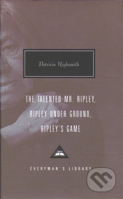 Kniha: The Talented Mr. Ripley, Ripley Under Ground, Ripley's Game (Patricia Highsmith). Everyman, 2000 Kniha: The Talented Mr. Ripley, Ripley Under Ground, Ripley's Game (Patricia Highsmith). Everyman, 2000