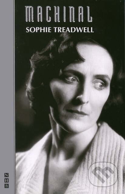 Kniha: Machinal (Sophie Treadwell). Nick Hern Books, 1993 Kniha: Machinal (Sophie Treadwell). Nick Hern Books, 1993