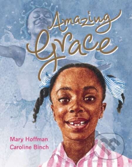 Kniha: Amazing Grace (Mary Hoffman). Frances Lincoln, 2007 Kniha: Amazing Grace (Mary Hoffman). Frances Lincoln, 2007
