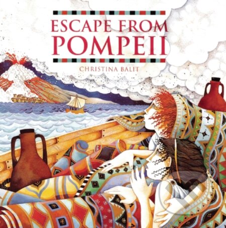Kniha: Escape from Pompeii (Christina Balit). Frances Lincoln, 2005 Kniha: Escape from Pompeii (Christina Balit). Frances Lincoln, 2005