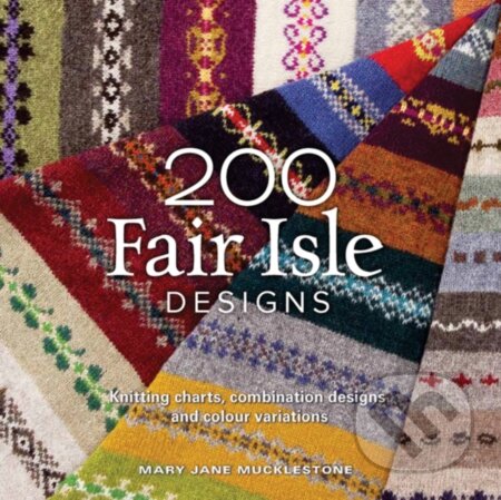 Kniha: 200 Fair Isle Designs (Mary Jane Mucklestone). Search Press, 2011 Kniha: 200 Fair Isle Designs (Mary Jane Mucklestone). Search Press, 2011
