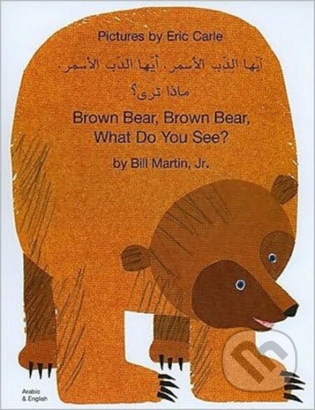 Kniha: Brown Bear, Brown Bear, What Do You See? In Arabic and English (Bill a Jr. Martin). Mantra Lingua, 2003 Kniha: Brown Bear, Brown Bear, What Do You See? In Arabic and English (Bill a Jr. Martin). Mantra Lingua, 2003