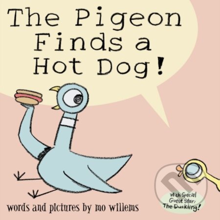 Kniha: The Pigeon Finds a Hot Dog! (Mo Willems). Walker books, 2006 Kniha: The Pigeon Finds a Hot Dog! (Mo Willems). Walker books, 2006