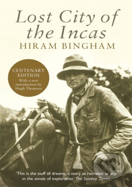 Kniha: Lost City of the Incas (Hiram Bingham a Hugh Thomson). Weidenfeld and Nicolson, 2011 Kniha: Lost City of the Incas (Hiram Bingham a Hugh Thomson). Weidenfeld and Nicolson, 2011