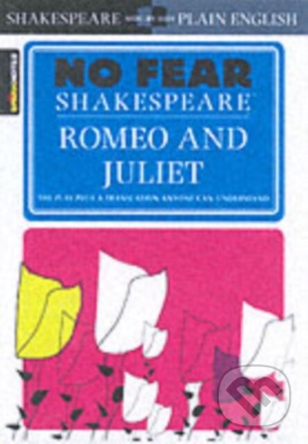 Kniha: Romeo and Juliet (No Fear Shakespeare) (SparkNotes). SparkNotes, 2003 Kniha: Romeo and Juliet (No Fear Shakespeare) (SparkNotes). SparkNotes, 2003