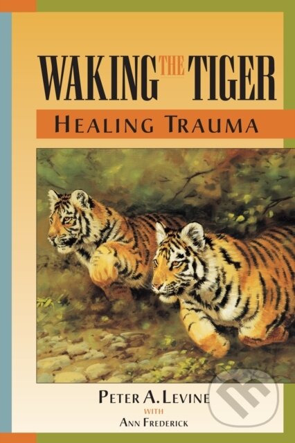 Kniha: Waking the Tiger: Healing Trauma (Peter A. Levine). North Atlantic Books, 1997 Kniha: Waking the Tiger: Healing Trauma (Peter A. Levine). North Atlantic Books, 1997