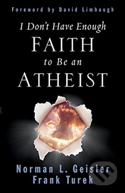 Kniha: I Don't Have Enough Faith to Be an Atheist (Frank Turek a Norman L. Geisler). Crossway Books, 2004 Kniha: I Don't Have Enough Faith to Be an Atheist (Frank Turek a Norman L. Geisler). Crossway Books, 2004