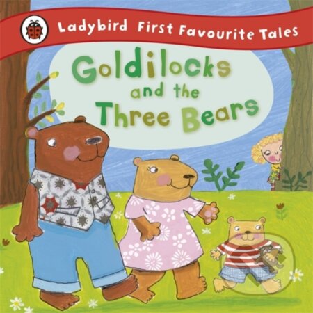 Kniha: Goldilocks and the Three Bears: Ladybird First Favourite Tales (Nicola Baxter). Ladybird Books, 2011 Kniha: Goldilocks and the Three Bears: Ladybird First Favourite Tales (Nicola Baxter). Ladybird Books, 2011