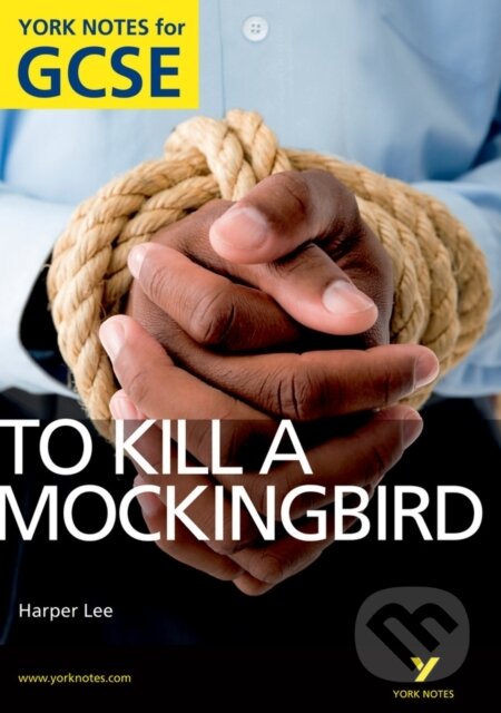 Kniha: To Kill a Mockingbird: York Notes for GCSE (Grades A*-G) (Beth Sims a Harper Lee). Longman, 2010 Kniha: To Kill a Mockingbird: York Notes for GCSE (Grades A*-G) (Beth Sims a Harper Lee). Longman, 2010