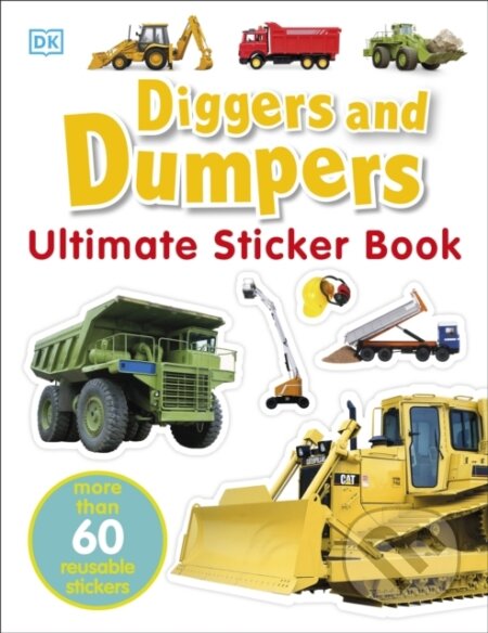 Kniha: Diggers & Dumpers Ultimate Sticker Book (DK). Dorling Kindersley Children, 2005 Kniha: Diggers & Dumpers Ultimate Sticker Book (DK). Dorling Kindersley Children, 2005