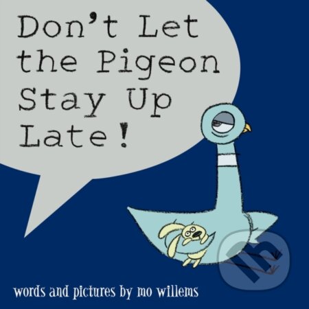 Kniha: Don't Let the Pigeon Stay Up Late! (Mo Willems). Walker books, 2007 Kniha: Don't Let the Pigeon Stay Up Late! (Mo Willems). Walker books, 2007
