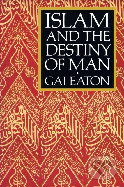 Kniha: Islam and the Destiny of Man (Gai Eaton). , 1994 Kniha: Islam and the Destiny of Man (Gai Eaton). , 1994