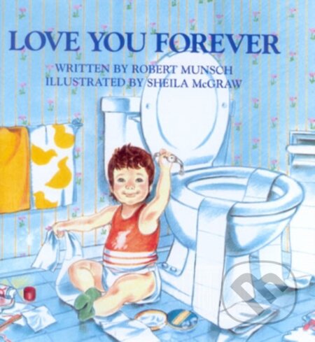 Kniha: Love You Forever (Robert Munsch). Firefly Books, 1995 Kniha: Love You Forever (Robert Munsch). Firefly Books, 1995